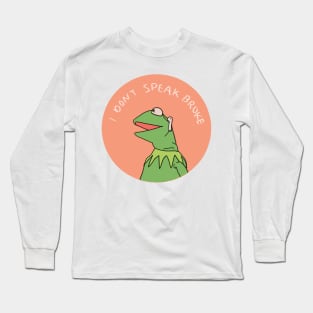 I Dont Speak Broke Long Sleeve T-Shirt